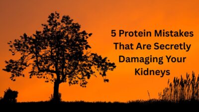 5 Protein Mistakes That Are Secretly Damaging Your Kidneys