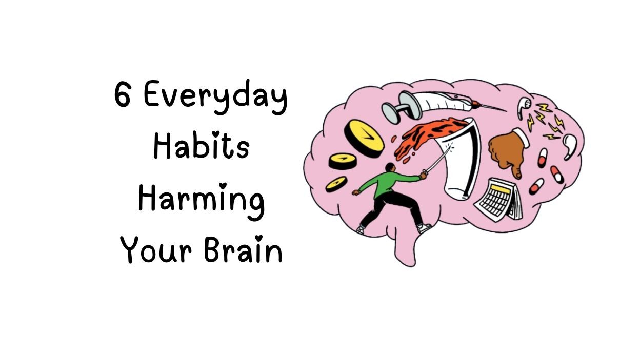 Habits , 6 Everyday Habits Harming Your Brain, 6 habits will turn your brain, 5 habits that damage your brain, 6 habits that changed my life,, 6 bad habits, 6 habits that will change your life, *6 everyday habits harming your brain, what habits cause brain damage, brain habits for success, 6 mental habits,,