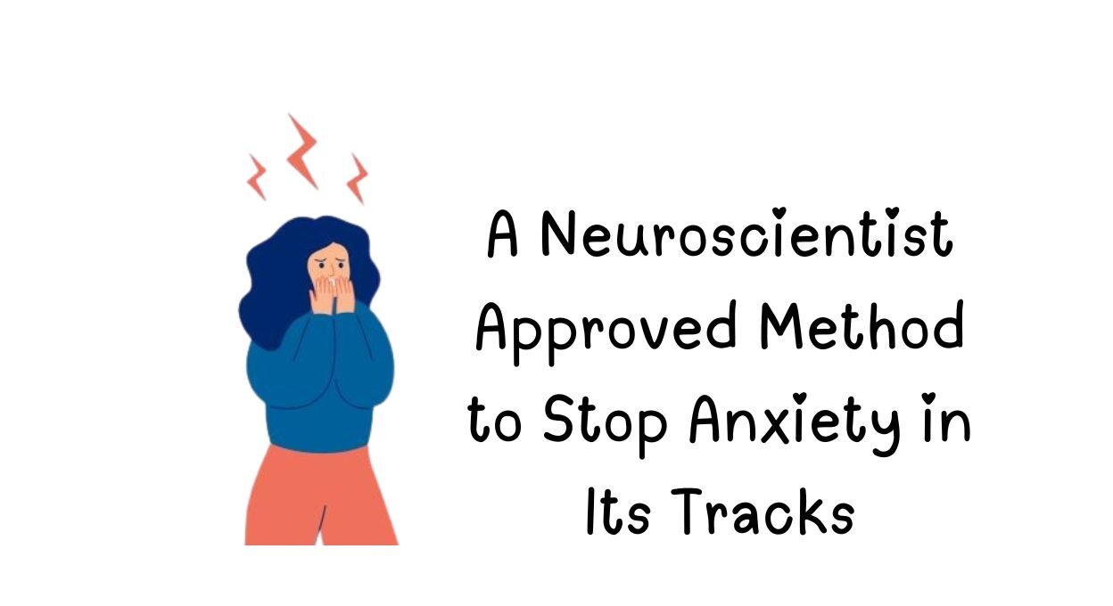 A Neuroscientist Approved Method to Stop Anxiety in Its Tracks