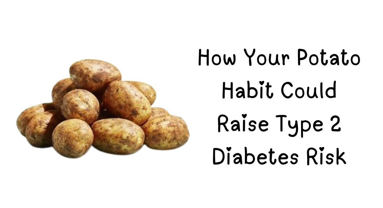 How Your Potato Habit Could Raise Type 2 Diabetes Risk