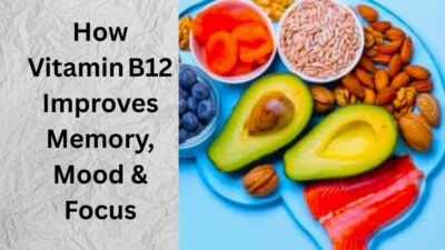 VitaminB12 , How Vitamin B12 Improves Memory, Mood & Focus